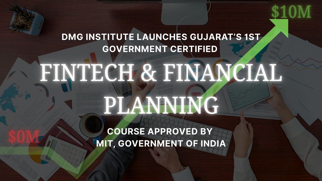 DMG Institute Launches Gujarat’s 1st Government Certified FINTECH & Financial Planning Course Approved by MIT, Government of India
