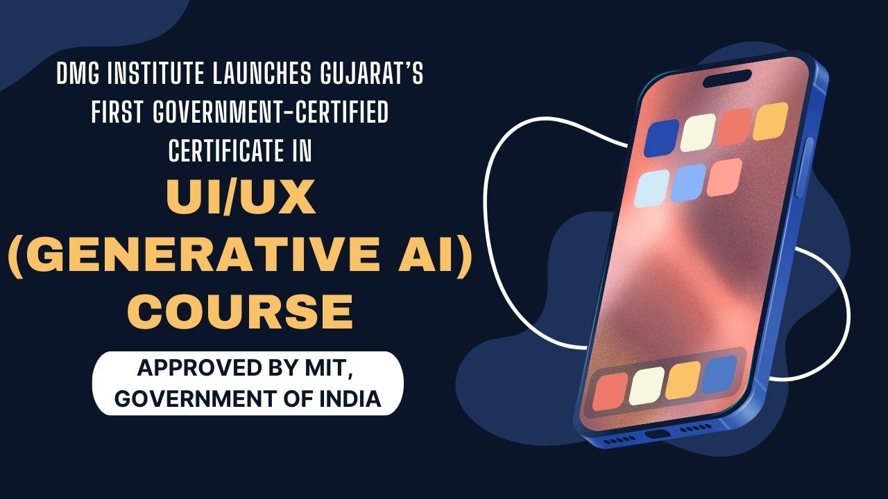 DMG Institute Launches Gujarat’s First Government-Certified Certificate in UI/UX (Generative AI) Course Approved by MIT, Government of India